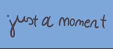 Just A Moment
